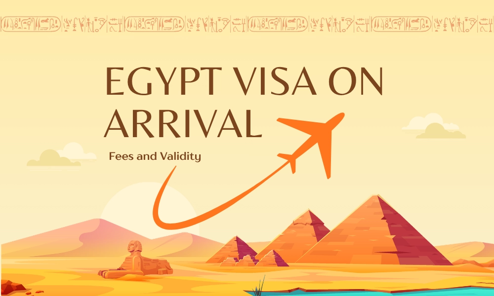 All About Egypt Visa on Arrival Fees and Validity