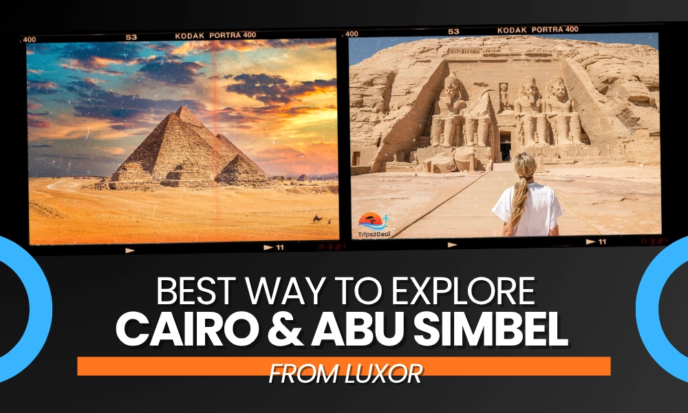 Best Way To Explore Cairo & Abu Simbel Temple From Luxor