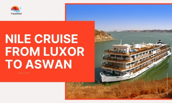 Nile Cruise from Luxor to Aswan: What's Included and What to Expect